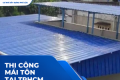 Thi Công Mái Tôn Tại TPHCM: Báo Giá, Quy Trình Và Kinh Nghiệm Chọn Đơn Vị Uy Tín