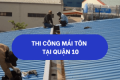 Thi công mái tôn trọn gói tại quận 10 093 118 8857