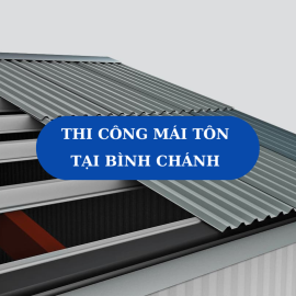 TThi Công Mái Tôn Tại Bình Chánh Thành Phố Hồ Chí Minh