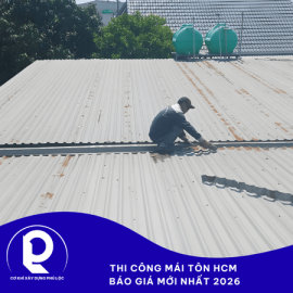 Thi công mái tôn HCM - Báo giá mới nhất 2026