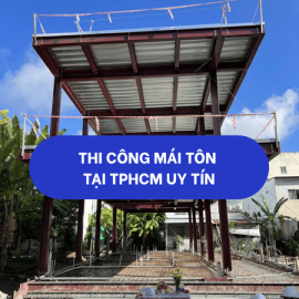 Thi công mái tôn tại TP.HCM uy tín 093 118 8857