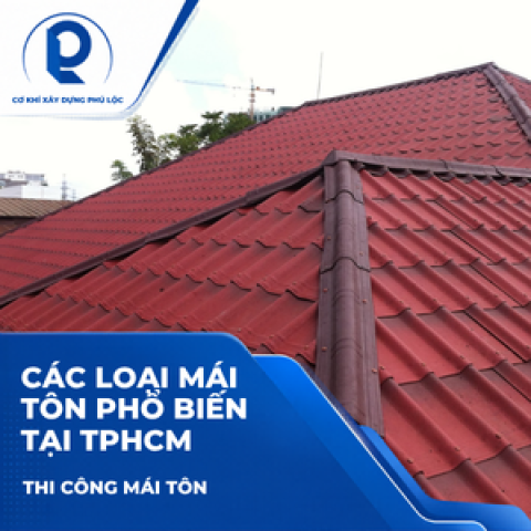 Các loại mái tôn phổ biến tại TPHCM: nên chọn loại nào?