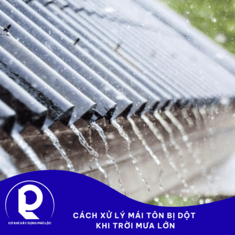 Cách xử lý mái tôn bị dột khi trời mưa lớn