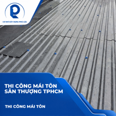 Thi Công Mái Tôn Sân Thượng TPHCM: Chống Nóng, Chống Dột, Tối Ưu Không Gian Sử Dụng
