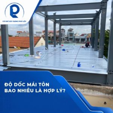 Độ dốc mái tôn bao nhiêu là hợp lý? Những yếu tố cần kiểm tra trước khi lợp