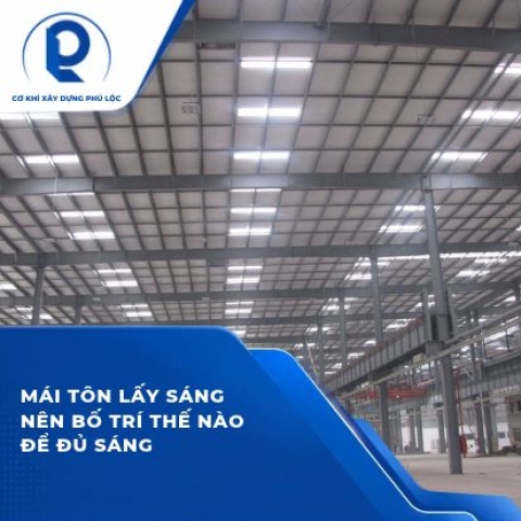 Mái tôn lấy sáng nên bố trí thế nào để đủ sáng mà không làm không gian quá nóng?