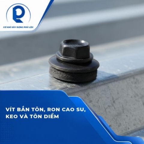 Vít bắn tôn, ron cao su, keo và tôn diềm: Phụ kiện nhỏ ảnh hưởng thế nào đến độ kín của mái?