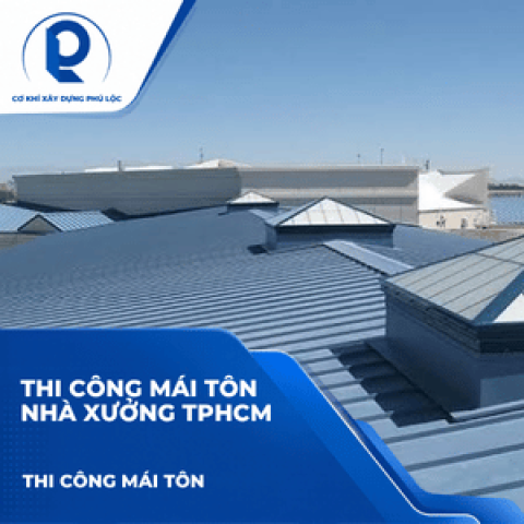 Thi Công Mái Tôn Nhà Xưởng TPHCM: Giải Pháp Cho Kho Bãi, Xưởng Sản Xuất Và Nhà Tiền Chế