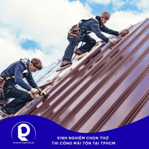 Kinh nghiệm chọn thợ thi công mái tôn tại TPHCM