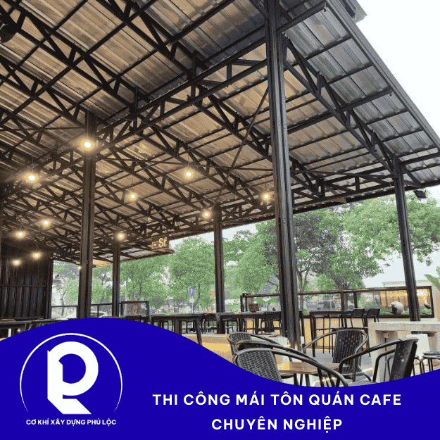 Thi Công Mái Tôn Quán Cafe – Thi Công Nhanh, Uy Tín
