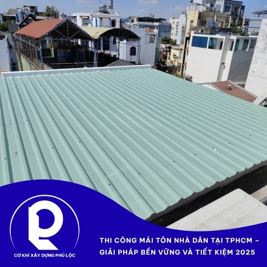 Thi công mái tôn nhà dân tại TPHCM - Phú Lộc