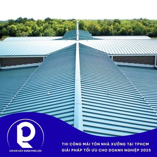 Thi công mái tôn nhà xưởng chất lượng tại TPHCM